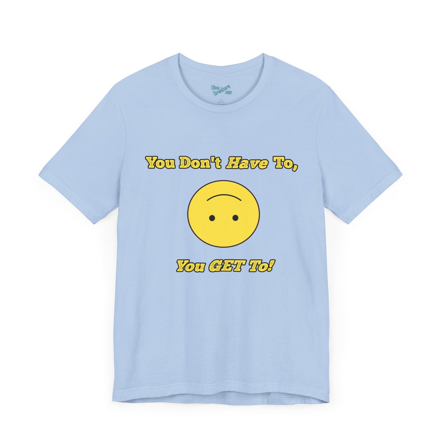 You Don't Have To, You Get To!