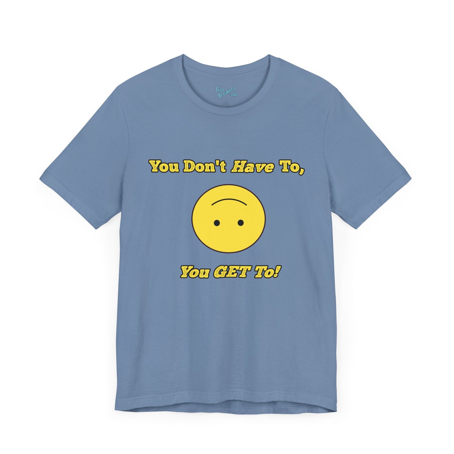You Don't Have To, You Get To!