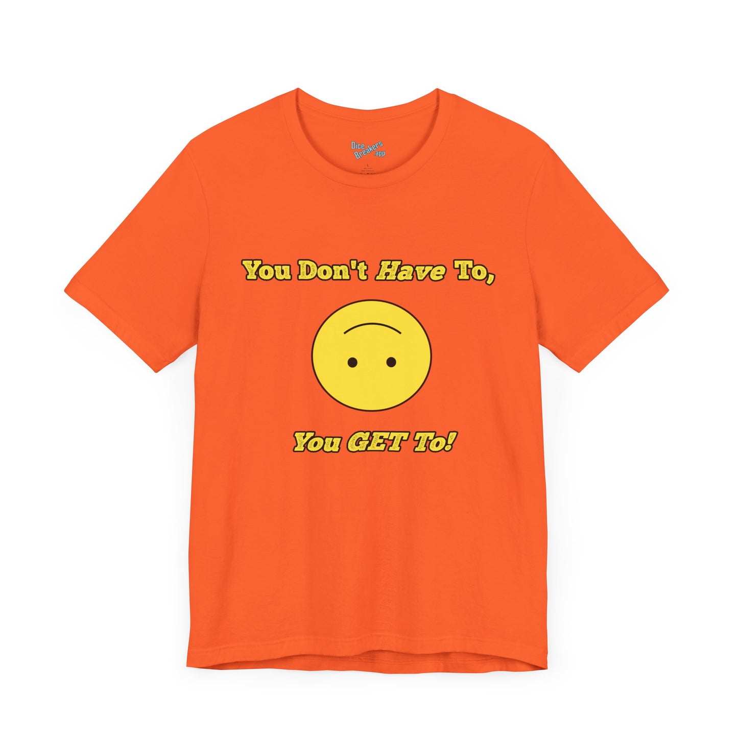 You Don't Have To, You Get To!