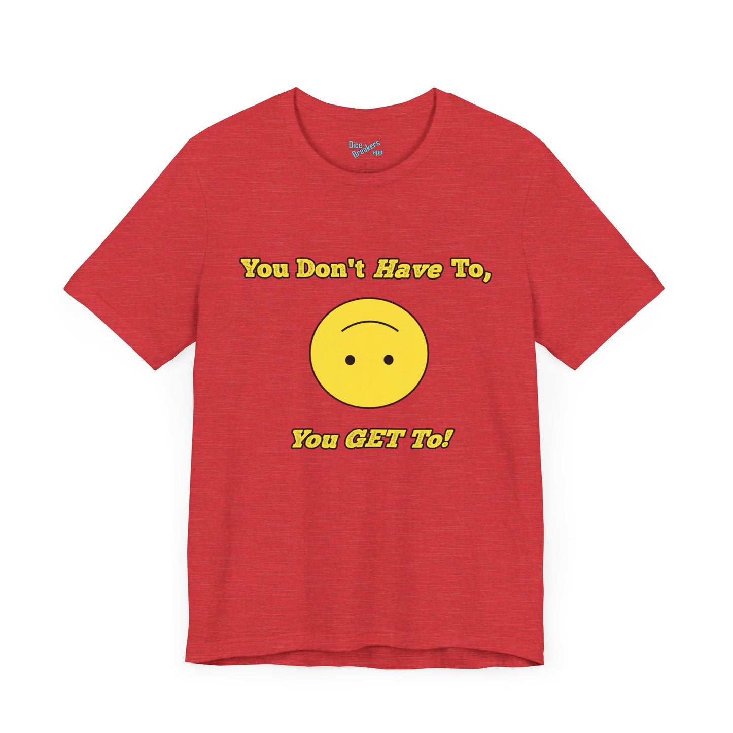 You Don't Have To, You Get To!