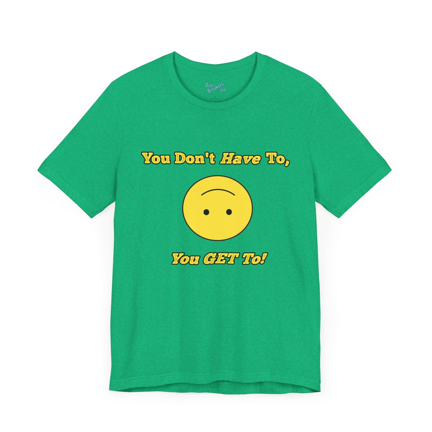 You Don't Have To, You Get To!