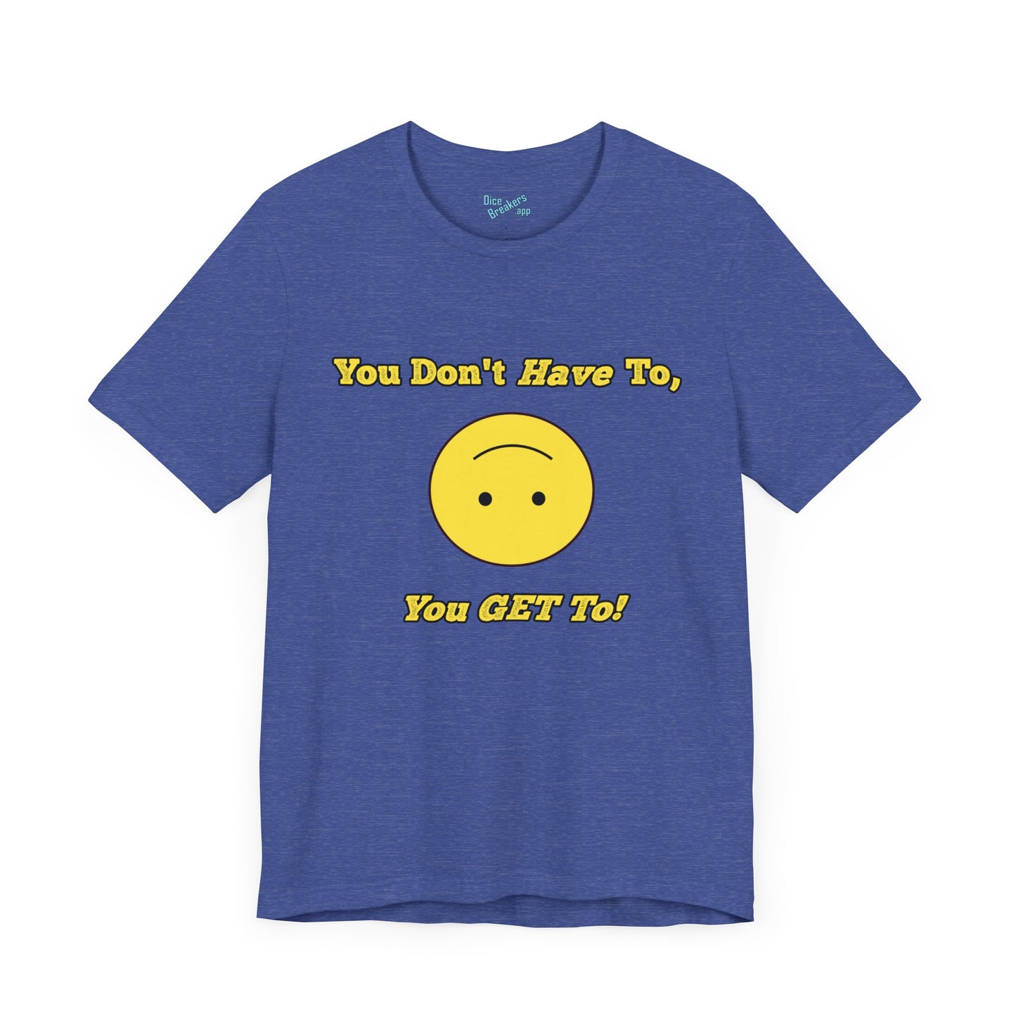 You Don't Have To, You Get To!