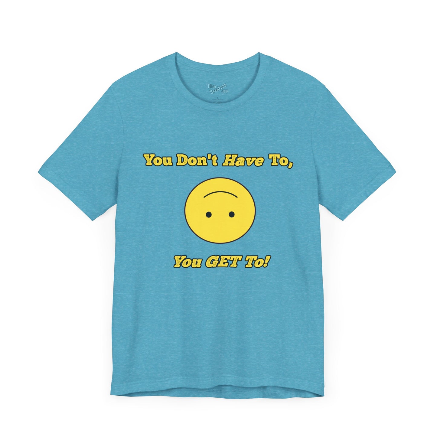 You Don't Have To, You Get To!